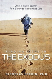 Finding Jesus In the Exodus Christ in Israel's Journey from Slavery to the Promised Land【電子書籍】[ Nicholas Perrin ]