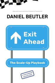 Exit Ahead The Scale-Up Playbook【電子書籍】[ Daniel Beutler ]