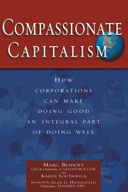 Compassionate Capitalism How Corporations Can Make Doing Good an Integral Part of Doing Well【電子書籍】[ Marc Benioff ]