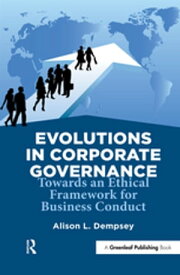 Evolutions in Corporate Governance Towards an Ethical Framework for Business Conduct【電子書籍】[ Alison L. Dempsey ]