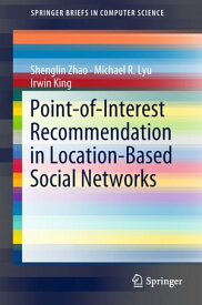 Point-of-Interest Recommendation in Location-Based Social Networks【電子書籍】[ Shenglin Zhao ]