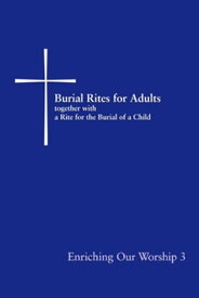 Burial Rites for Adults Together with a Rite for the Burial of a Child Enriching Our Worship 3【電子書籍】[ Church Publishing ]