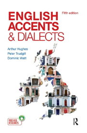 English Accents and Dialects An Introduction to Social and Regional Varieties of English in the British Isles, Fifth Edition【電子書籍】[ Arthur Hughes ]
