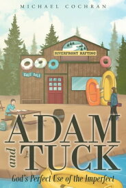 Adam and Tuck: God's Perfect Use of the Imperfect【電子書籍】[ Michael Cochran ]