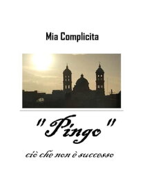 " Pingo " ci? che non ? successo【電子書籍】[ Mia Complicita ]