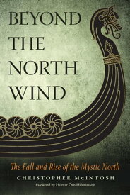 Beyond the North Wind The Fall and Rise of the Mystic North【電子書籍】[ Christopher McIntosh ]