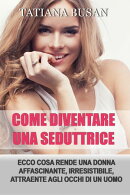 Come diventare una seduttrice