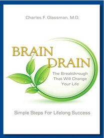 Brain Drain The Breakthrough That Will Change Your Life【電子書籍】[ Charles F. Glassman, MD ]
