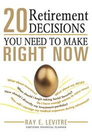 20 Retirement Decisions You Need to Make Right Now【電子書籍】[ Ray LeVitre ]