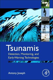 Tsunamis Detection, Monitoring, and Early-Warning Technologies【電子書籍】[ Antony Joseph ]