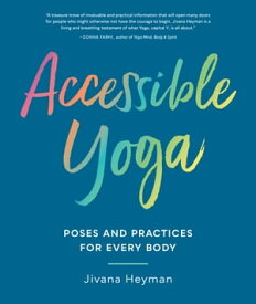 Accessible Yoga Poses and Practices for Every Body【電子書籍】[ Jivana Heyman ]