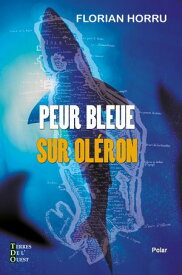 Peur bleue sur Ol?ron Roman policier【電子書籍】[ Florian HORRU ]