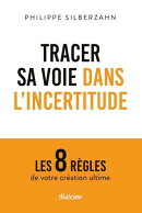 Tracer sa voie dans l'incertitude - Les 8 règles de votre création ultime