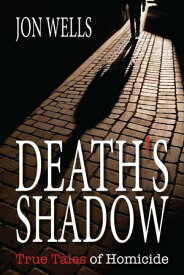 Death's Shadow True Tales of Homicide【電子書籍】[ Jon Wells ]
