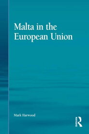Malta in the European Union【電子書籍】[ Mark Harwood ]