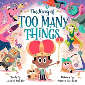 The King of Too Many Things【電子書籍】[ Laurel Snyder ]