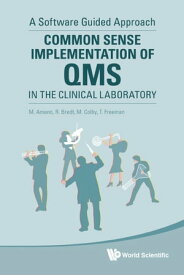 Common Sense Implementation Of Qms In The Clinical Laboratory: A Software Guided Approach【電子書籍】[ Mark A Colby ]