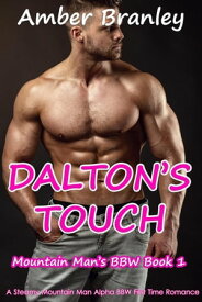 Dalton's Touch (A Steamy Mountain Man Alpha BBW First Time Romance) Mountain Man's BBW, #1【電子書籍】[ Amber Branley ]