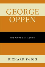 George Oppen The Words in Action【電子書籍】[ Richard Swigg ]