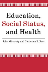 Education, Social Status, and Health【電子書籍】[ John Mirowsky ]