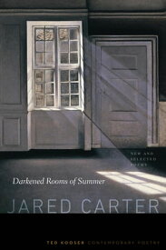 Darkened Rooms of Summer New and Selected Poems【電子書籍】[ Jared Carter ]