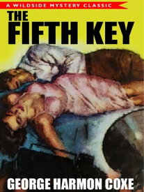 The Fifth Key A Classic Mystery Novel【電子書籍】[ George Harmon Coxe ]