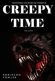 Creepy Time Volume 1: Histoires Courtes de Terreur Creepy Time, #1【電子書籍】[ Robinson Fowler ]