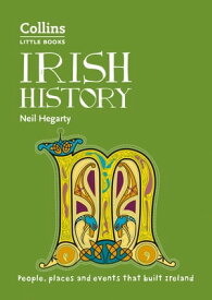 Irish History: People, places and events that built Ireland (Collins Little Books)【電子書籍】[ Neil Hegarty ]