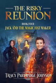 The Risky Reunion Jack and the Magic Hat Maker, #4【電子書籍】[ Tracy Partridge-Johnson ]