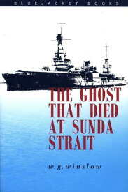 The Ghost That Died at Sunda Strait【電子書籍】[ Walter G. Winslow USN (Ret.) ]