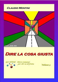 Dire la cosa giusta GLI ATOMI micro romanzi per chi va di fretta Volume 9【電子書籍】[ Claudio Montini ]