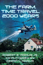 The Farm, Time Travel, 2000 years【電子書籍】[ Robert E. Adams Co-Authored by Debra L. Adams ]