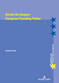 Alcide de Gasperi:European Founding Father【電子書籍】[ Daniela Preda ]