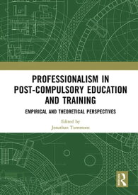 Professionalism in Post-Compulsory Education and Training Empirical and Theoretical Perspectives【電子書籍】