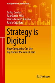 Strategy is Digital How Companies Can Use Big Data in the Value Chain【電子書籍】[ Carlos Cordon ]