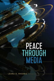 Peace Through Media【電子書籍】[ Leara D. Rhodes ]