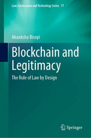 Blockchain and Legitimacy The Rule of Law by Design【電子書籍】[ Akanksha Bisoyi ]
