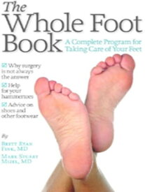 The Whole Foot Book A Complete Program for Taking Care of Your Feet【電子書籍】[ Brett Ryan Fink, MD ]