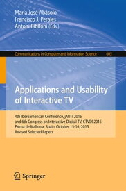 Applications and Usability of Interactive TV 4th Iberoamerican Conference, jAUTI 2015, and 6th Congress on Interactive Digital TV, CTVDI 2015, Palma de Mallorca, Spain, October 15-16, 2015. Revised Selected Papers【電子書籍】