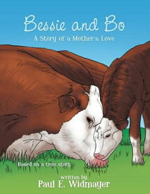 Bessie and Bo The Story of a Mother's Love【電子書籍】[ Paul E. Widmayer ]