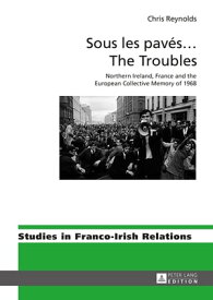 Sous les pav?s … The Troubles Northern Ireland, France and the European Collective Memory of 1968【電子書籍】[ Chris Reynolds ]