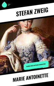 Marie Antoinette Bildnis eines mittleren Charakters【電子書籍】[ Stefan Zweig ]