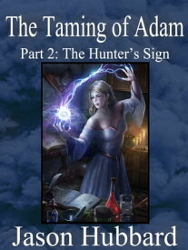 The Taming of Adam Part 2: The Hunter's Sign【電子書籍】[ Jason Hubbard ]