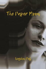 The Paper Moon【電子書籍】[ Vashu Pal ]