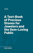 A Text-Book of Precious Stones for Jewelers and the Gem-Loving Public