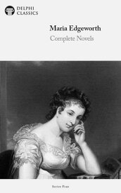 Complete Novels of Maria Edgeworth (Delphi Classics)【電子書籍】[ Maria Edgeworth ]