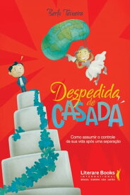 Despedida de casada Como assumir o controle da sua vida ap?s uma separa??o【電子書籍】[ Bertu Teixeira ]