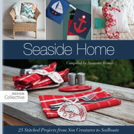 Seaside Home 25 Stitched Projects from Sea Creatures to Sailboats【電子書籍】[ Susanne Woods ]