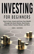 Investing For Beginners: How to Save, Invest and Grow Your Wealth Through the Stock Market, Real Estate, Ind…