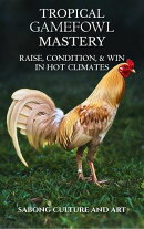 Tropical Gamefowl Mastery: Raise, Condition & Win in Hot Climates